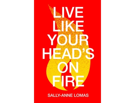 Livro Live Like Your Heads On Fire de Sally-Anne Lomas (Inglês)