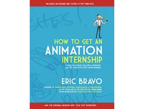 Livro How to Get an Animation Internship: A Guide that Helps You Apply, Interview, and Get Your Foot Into Show Business Eric Bravo (Inglês)