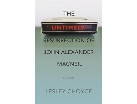 Livro Untimely Resurrection of John Alexander MacNeil de Lesley Choyce (Inglês)