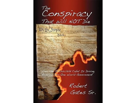Livro The Conspiracy That Will Not Die How the Rothschild Cabal Is Driving America Into One World Government de Robert Gates Sr (Inglês)