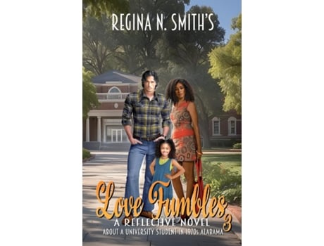 Livro Love Fumbles 3 A Reflective Novel About A University Student In 1970s Alabama de Regina Nicole Smith (Inglês)