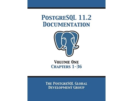 Livro Postgresql 11 Documentation Manual Version 11.2 Volume 1 Chapters 1-36 De Postgresql Global Development Group (inglês)