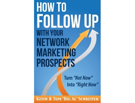 Livro How To Follow Up With Your Network Marketing Prospects Turn Not Now Into Right Now! De Keith Schreiter E Tom 'big Al' Schreiter (inglês)