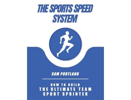 Livro The Sports Speed System How To Build The Ultimate Team Sport Sprinter de Sam Portland (Inglês)