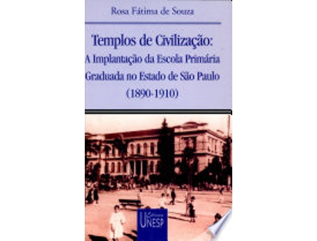 Livro Templos de civilização : a implantação da escola primáriagraduada no Estado de São Paulo : de Rosa Fátima de Souza (Português do Brasil)