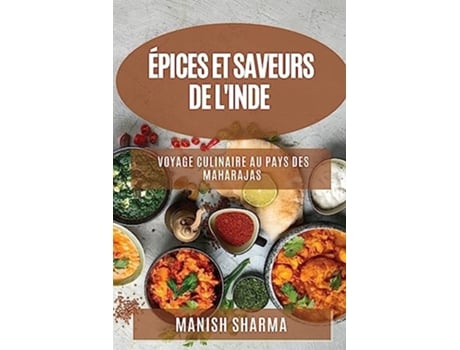 Livro Épices et Saveurs de lInde Voyage Culinaire au Pays des Maharajas de Manish Sharma (Francês)