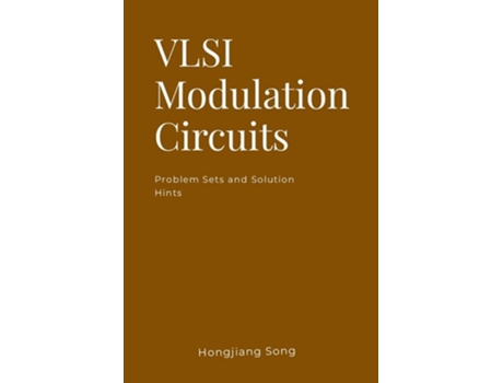 Livro VLSI Modulation Circuits -Problem Sets and Solution Hints de Hongjiang Song (Inglês)