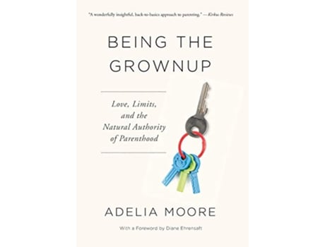 Livro Being the Grownup Love Limits and the Natural Authority of Parenthood de Adelia Moore (Inglês)