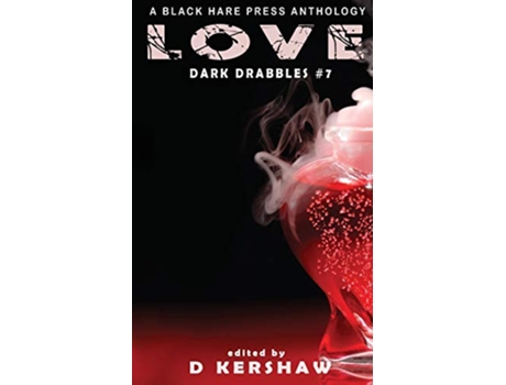 Livro LOVE A Dark Microfiction Anthology Dark Drabbles de Black Hare Press (Inglês)