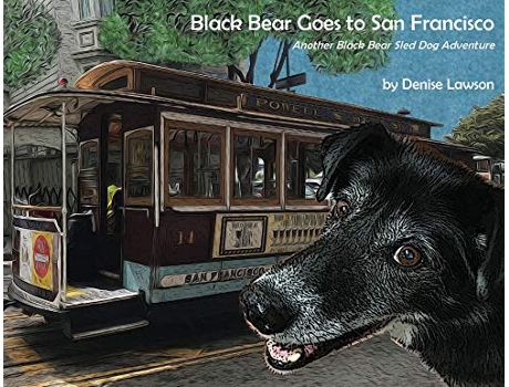 Livro Black Bear Goes to San Francisco Another Black Bear Sled Dog Adventure Black Bear Sled Dog Adventures de Denise Lawson (Inglês)