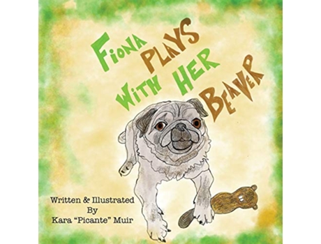 Livro Fiona Plays With Her Beaver de Kara Picante Muir (Inglês)