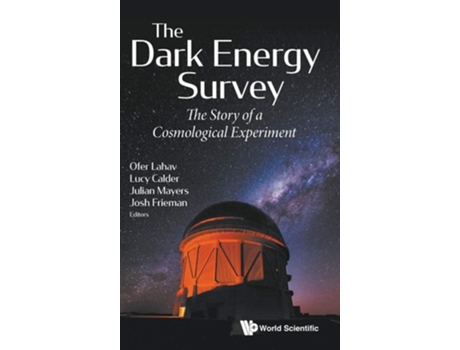 Livro Dark Energy Survey, The The Story Of A Cosmological Experiment De Lucy Calder Julian Mayers & Ofer Lahav (inglês - Capa Dura)