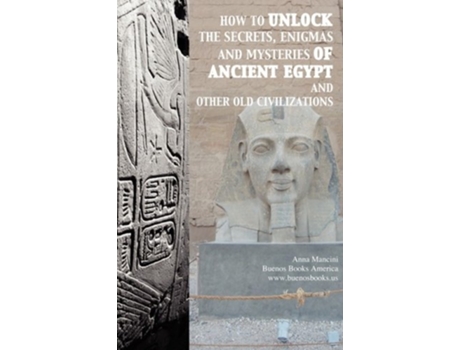 Livro How to unlock the secrets enigmas and mysteries of Ancient Egypt and other old civilizations de Anna Mancini (Inglês)