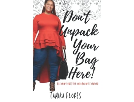 Livro Dont Unpack Your Bag Here Becoming Unstuck and Moving Forward de Tamika Flores (Inglês)