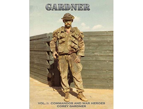 Livro Gardner Vol I Commandos and War Heroes de Corey Gardner (Inglês)