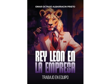 Livro Rey león en la empresa Trabajo en equipo de Omar Octavio Albarracin Prieto (Espanhol)