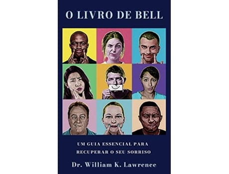 Livro O LIVRO DE BELL UM GUIA ESSENCIAL PARA RECUPERAR O SEU SORRISO Portuguese Edition de William K Lawrence (Português)