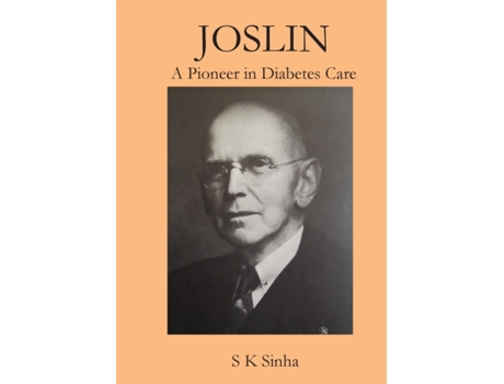 Livro Joslin A Pioneer in Diabetes Care S K Sinha (Inglês)