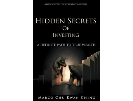 Livro Hidden Secrets Of Investing A Definite Path To True Wealth De Marco Kwan Ching Chu (inglês)
