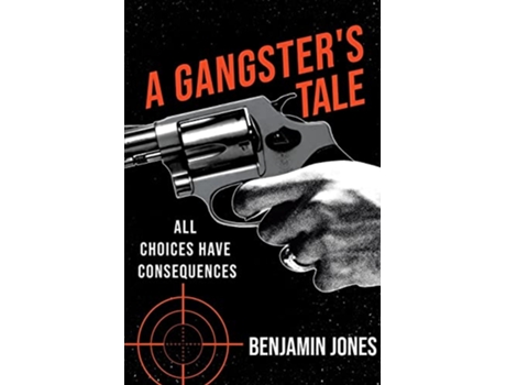 Livro A Gangsters Tale All Choices Have Consequences de Benjamin Jones (Inglês)
