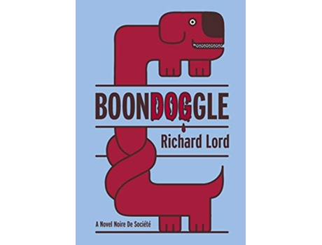 Livro BoonDOGgle A Novel Noire de Société de Richard Lord (Inglês)
