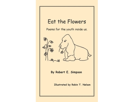 Livro Eat the Flowers Poems for the youth inside us de Robert E Simpson (Inglês)
