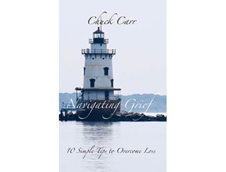 Livro Navigating Grief 10 Simple Tips to Overcome Loss de Chuck Carr (Inglês)
