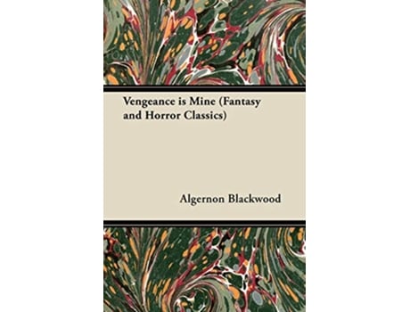 Livro Vengeance Is Mine Fantasy and Horror Classics de Algernon Blackwood (Inglês)