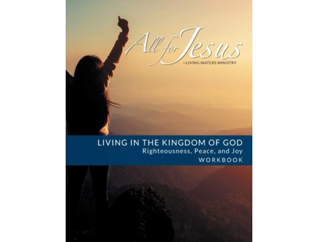 Livro LIVING IN THE KINGDOM OF GOD- RIGHTEOUSNESS, PEACE, AND JOY Workbook de Case, Richard et al. (Inglês)