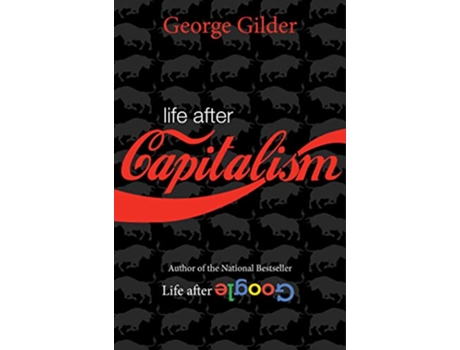 Livro Life after Capitalism de George Gilder (Inglês - Capa Dura)