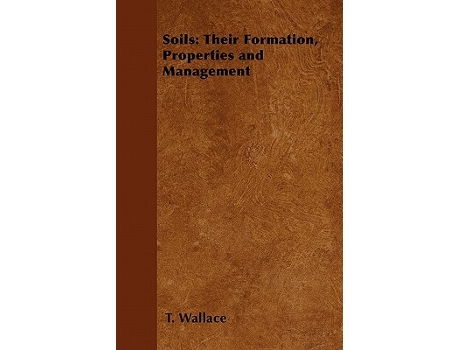 Livro Soils Their Formation Properties and Management de T Wallace (Inglês)
