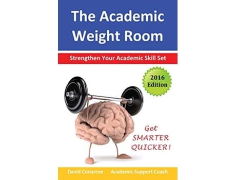 Livro The Academic Weight Room Strengthen Your Academic Skill Set Study Skills de David Conarroe (Inglês)
