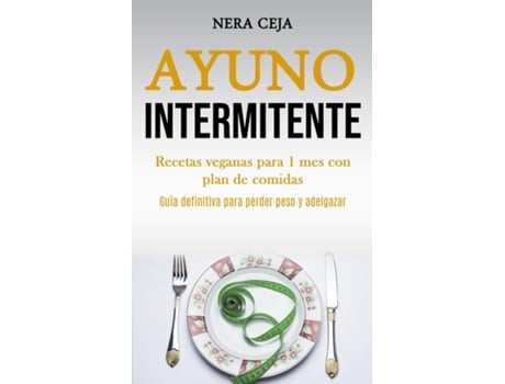 Livro Ayuno Intermitente Recetas Veganas Para 1 Mes Con Plan De Comidas De Nera Ceja (inglês)