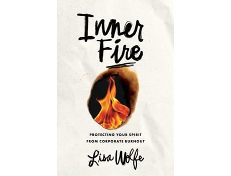 Livro Inner Fire Protecting Your Spirit from Corporate Burnout de Lisa Wolfe (Inglês)