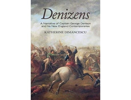 Livro Denizens A Narrative of Captain George Denison and His New England Contemporaries de Katherine Dimancescu (Inglês)