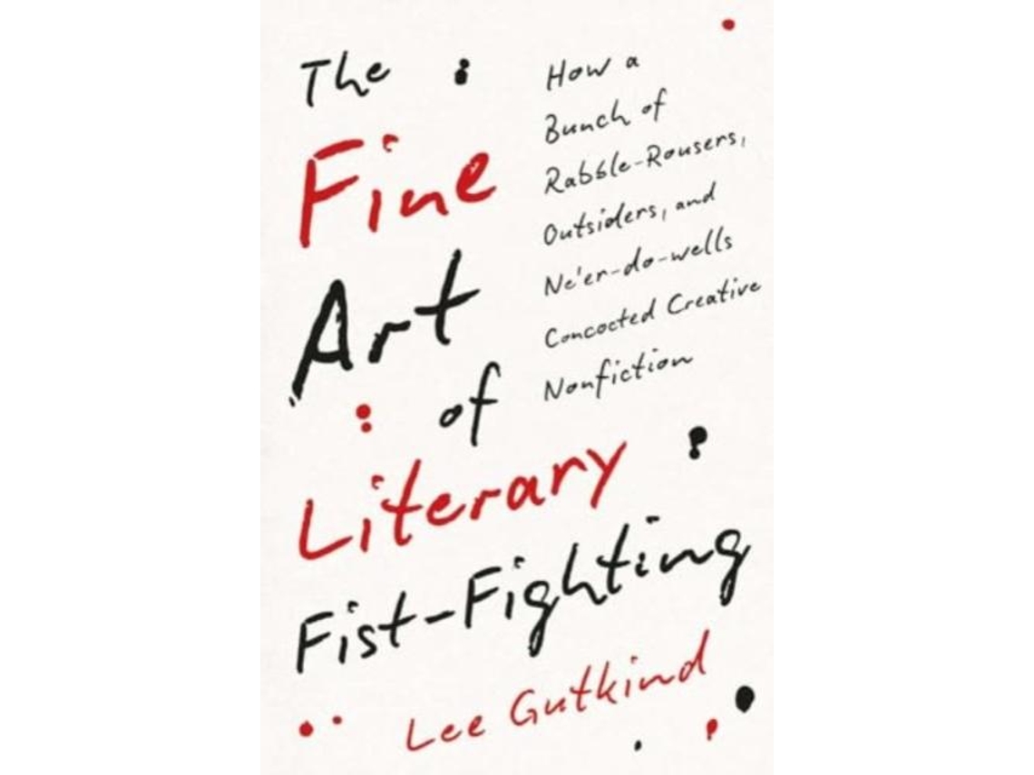 Livro The Fine Art Of Literary Fist-fighting De Lee Gutkind (inglês)