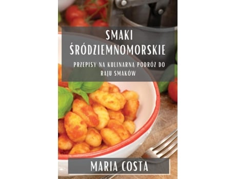 Livro Smaki Sródziemnomorskie Przepisy na Kulinarna Podróz do Raju Smaków de Maria Costa (Inglês)