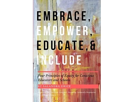 Livro Embrace Empower Educate and Include Four Principles of Equity for Conscious Educators and Schools de Salandra Grice (Inglês)