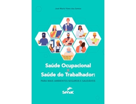 Livro Saúde Ocupacional X Saúde Do Trabalhador Para Mais Ambientes Seguros E Saudáveis de JOSÉ MARIA VIANA DOS SANTOS (Português)