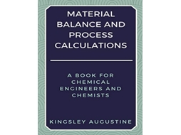 Livro Material Balance and Process Calculations de Kingsley Augustine (Inglês)
