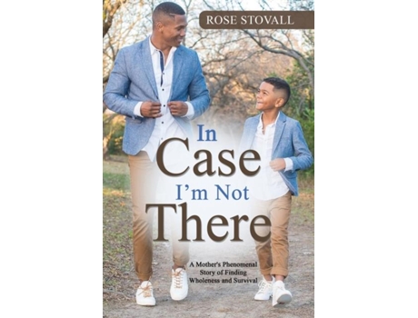 Livro In Case Im Not There A Mothers Phenomenal Story Of Finding Wholeness And Survival De Rose Stovall (inglês)