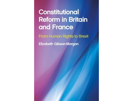 Livro Constitutional Reform in Britain and France de Elizabeth Gibson-Morgan (Inglês - Capa Dura)