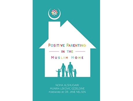 Livro Positive Parenting in the Muslim Home de Noha Alshugairi Munira Lekovic Ezzeldine (Inglês)