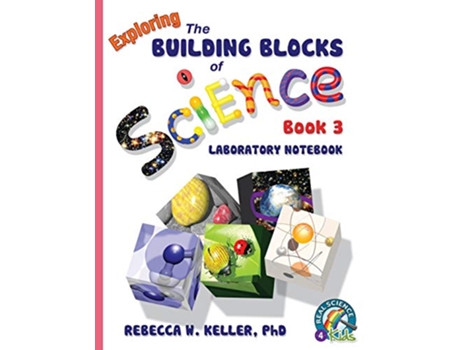 Livro Exploring the Building Blocks of Science Book 3 Laboratory Notebook de PhD Rebecca W Keller (Inglês)