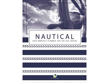 Livro Nautical 2023 Monthly Planner for the Sea Lovers de Journals and Notebooks (Inglês)
