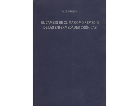 Livro El Cambio De Clima Como Remedio De Las Enfermedades Crónicas de D.J.T. Francis (Español)