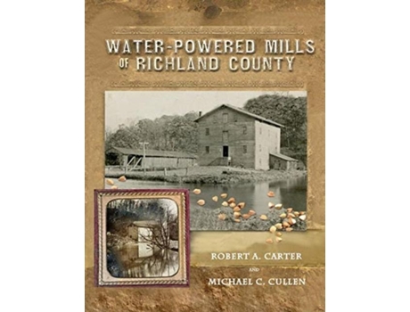 Livro Water-powered Mills Of Richland County De Robert A Carter (inglês)
