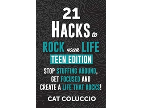 Livro 21 Hacks To Rock Your Life - Teen Edition Stop Stuffing Around, Get Focused And Create A Life That Rocks! De Cat Coluccio (inglês)