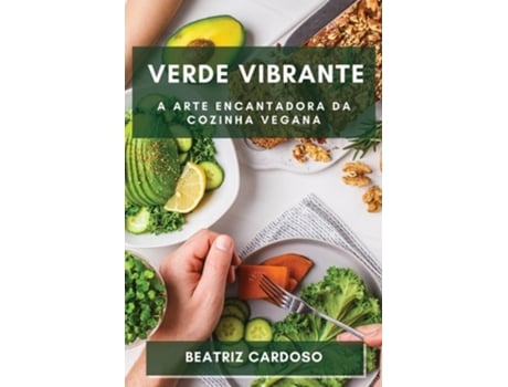 Livro Verde Vibrante Descubra a Magia de uma Alimentação Livre de Origem Animal de Beatriz Cardoso (Português)