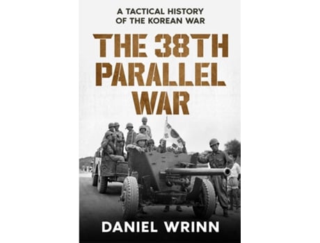 Livro The 38th Parallel War A Tactical History of the Korean Conflict de Daniel Wrinn (Inglês)